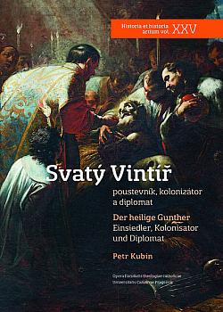 Svatý Vintíř: Poustevník, kolonizátor a diplomat / Der Heilige Gunther: Einsiedler, Kolonisator und Diplomat