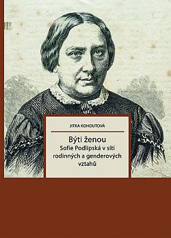 Býti ženou: Sofie Podlipská v síti rodinných a genderových vztahů