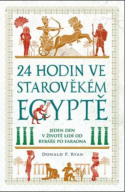 24 hodin ve starověkém Egyptě: Jeden den v životě lidí od rybáře po faraona