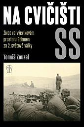 Na cvičišti SS: Život ve výcvikovém prostoru Böhmen za 2. světové války