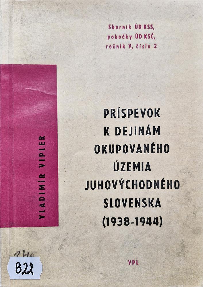 Príspevok k dejinám okupovaného územia juhovýchodného Slovenska (1938-1944)