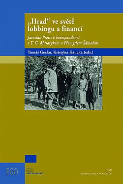 „Hrad“ ve světle lobbingu a financí: Jaroslav Preiss v korespondenci s T. G. Masarykem a Přemyslem Šámalem