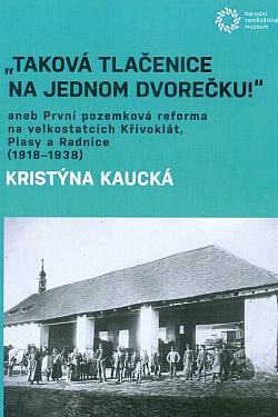 „Taková tlačenice na jednom dvorečku!“ aneb První pozemková reforma na velkostatcích Křivoklát, Plasy a Radnice (1918-1938)