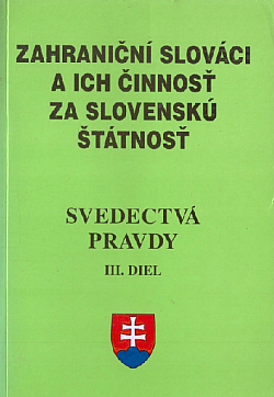 Svedectvá pravdy III. diel: Zahraniční Slováci a ich činnosť za slovenskú štátnost