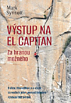 Výstup na El Capitan: Za hranou možného