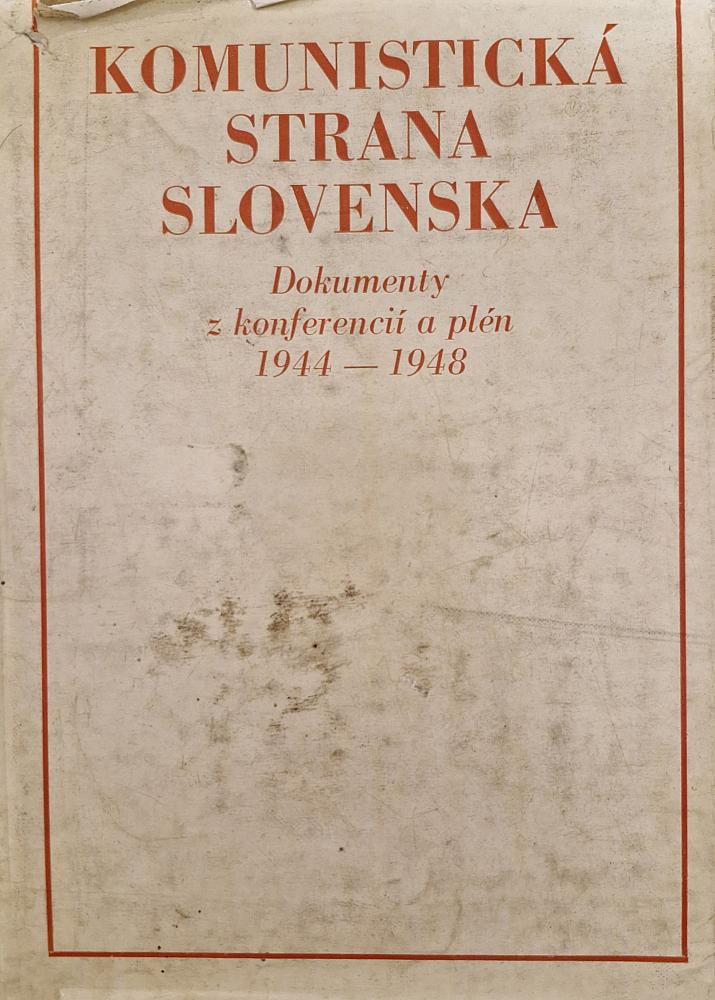 Komunistická strana Slovenska: Dokumenty z konferencií a plén 1944-1948