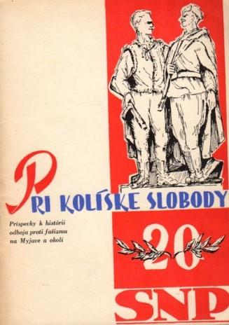 Pri kolíske slobody: Príspevky k histórii odboja proti fašizmu na Myjave a okolí