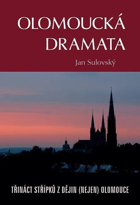 Olomoucká dramata: Třináct střípků z dějin (nejen) Olomouce