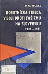 Robotnícka trieda v boji proti fašizmu na Slovensku 1938-1941