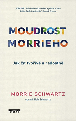 Moudrost Morrieho - Jak žít tvořivě a radostně