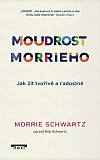 Moudrost Morrieho - Jak žít tvořivě a radostně