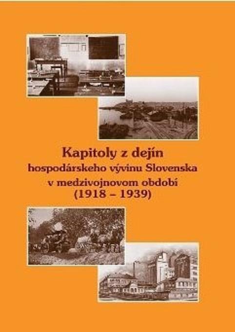 Kapitoly z dejín hospodárskeho vývinu Slovenska v medzivojnovom období (1918-1939)