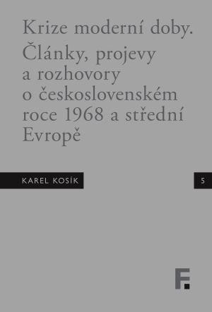 Krize moderní doby: Články, projevy a rozhovory o československém roce 1968 a střední Evropě