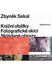 Zbyněk Sekal : knižní obálky, fotografické skici, skládané obrazy / book covers, photographic sketches, assembled pictures