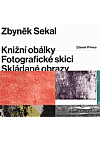 Zbyněk Sekal: Knižní obálky, fotografické skici, skládané obrazy / Book covers, photographic sketches, assembled pictures