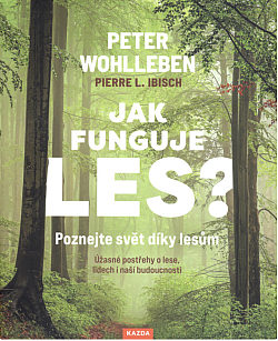 Jak funguje les? : poznejte svět díky lesům : úžasné postřehy o lese, lidech i naší budoucnosti