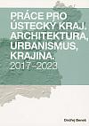 Ráce pro Ústecký kraj : architektura, urbanismus, krajina. 2017-2023