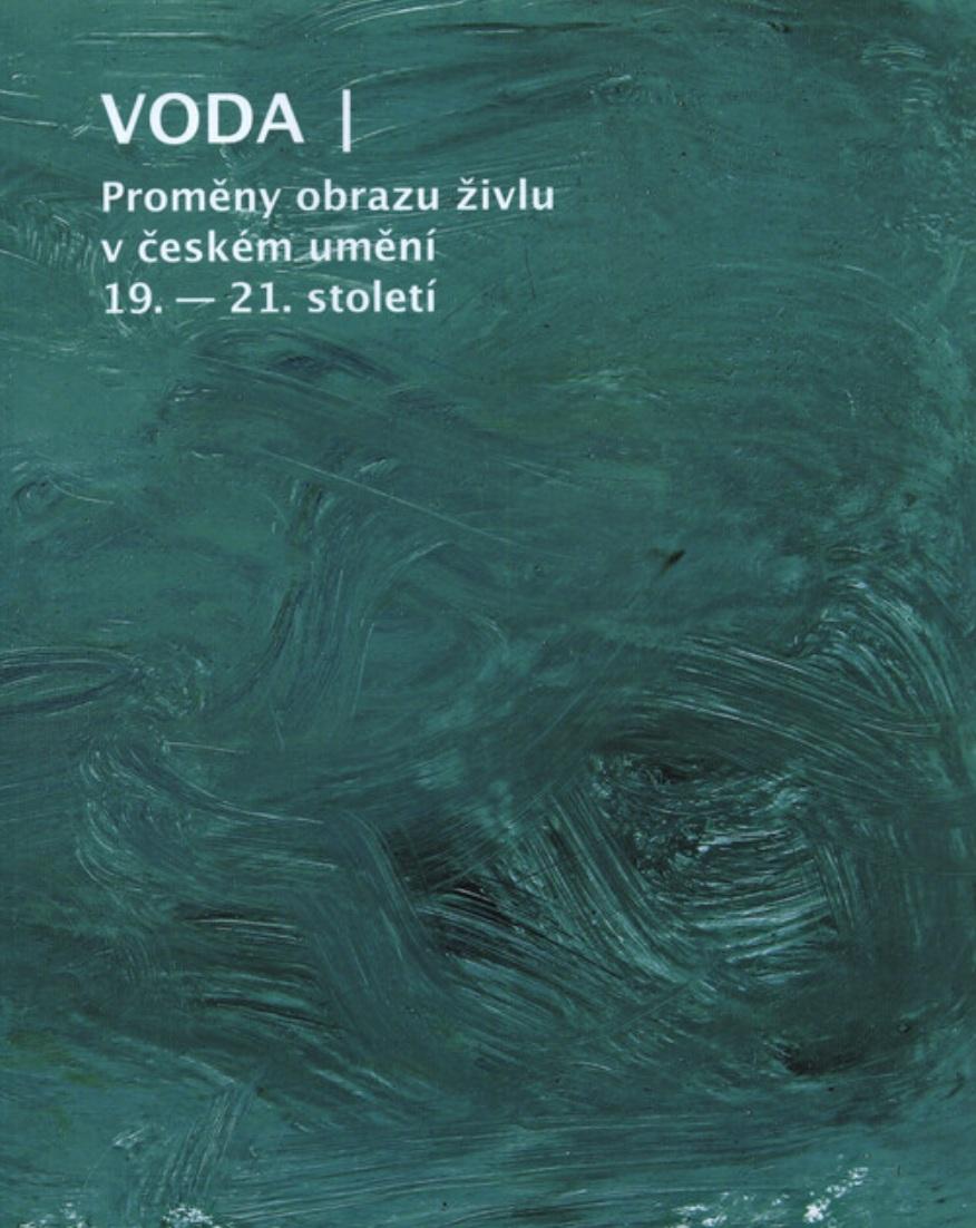 Voda: Proměny obrazu živlu v českém umění 19.-21. století