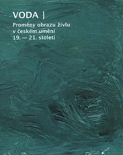 Voda: proměny obrazu živlu v českém umění 19.-21. století