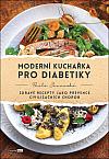 Moderní kuchařka pro diabetiky - Zdravé recepty jako prevence civilizačních chorob