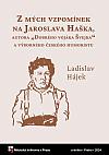 Z mých vzpomínek na Jaroslava Haška, autora "Dobrého vojáka Švejka" a výborného českého humoristy