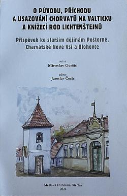 O původu, příchodu a usazování Chorvatů na Valticku a knížecí rod Lichtenštejnů  - Příspěvek ke starším dějinám Poštorné, Charvátské Nové Vsi a Hlohovce