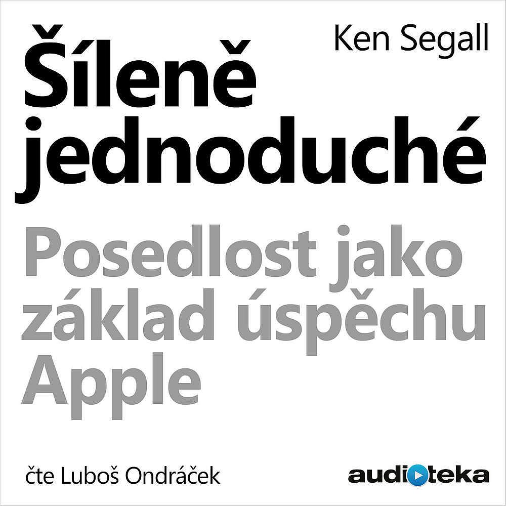 Šíleně jednoduché - Posedlost jako základ úspěchu Apple