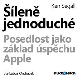 Šíleně jednoduché - Posedlost jako základ úspěchu Apple