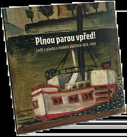 Plnou parou vpřed! Lodě a plavba v českém malířství 1850-1950