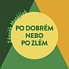 Po dobrém, nebo po zlém?