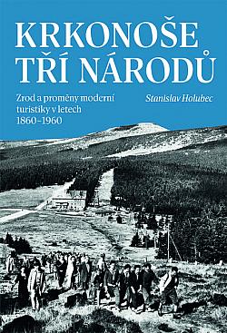 Krkonoše tří národů: Zrod a proměny moderní turistiky v letech 1860–1960