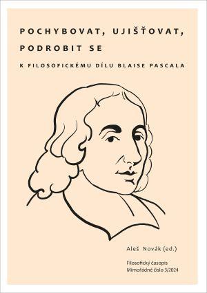Pochybovat, ujišťovat, podrobit se: K filosofickému dílu Blaise Pascala