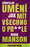 Důmyslné umění, jak mít všechno u pr**le: Pracovní kniha