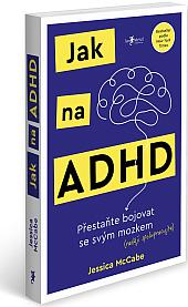 Jak na ADHD: Přestaňte bojovat se svým mozkem (raději spolupracujte)