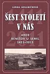 Šest století v nás aneb Benešov u Semil 1411-2011