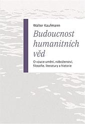 Budoucnost humanitních věd: O výuce umění, náboženství, filosofie, literatury a historie