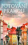 Putování Prahou: Jak se žilo v naší metropoli