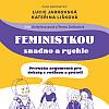 Feministkou snadno a rychle: Příručka argumentů pro debaty s rodinou a přáteli