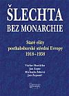 Šlechta bez monarchie: Staré elity posthabsburské střední Evropy 1918-1938