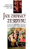 Jan Zrinský ze Serynu: životní příběh synovce posledních Rožmberků