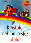 Kryštofe, neblbni a slez dolů!