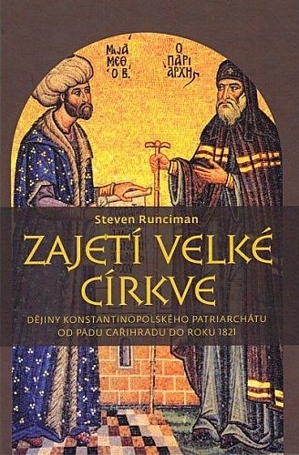 Zajetí velké církve: Dějiny konstantinopolského patriarchátu od pádu Cařihradu do roku 1821