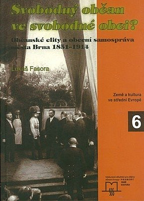 Svobodný občan ve svobodné obci? Občanské elity a obecní samospráva města Brna 1851-1914