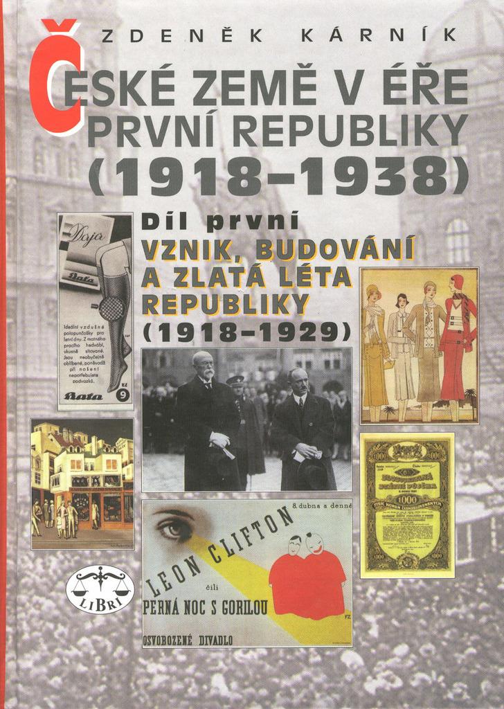 České země v éře První republiky (1918 - 1938). Díl první, Vznik, budování a zlatá léta republiky (1918-1929)