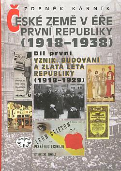 České země v éře První republiky (1918 - 1938). Díl první, Vznik, budování a zlatá léta republiky (1918-1929)