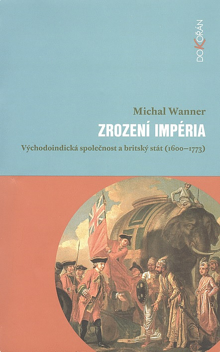 Zrození impéria: Východoindická společnost a britský stát (1600-1773)