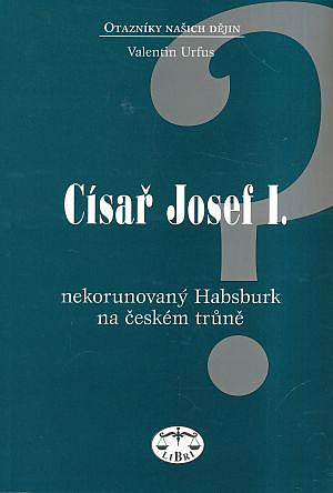 Císař Josef I.: nekorunovaný Habsburk na českém trůně