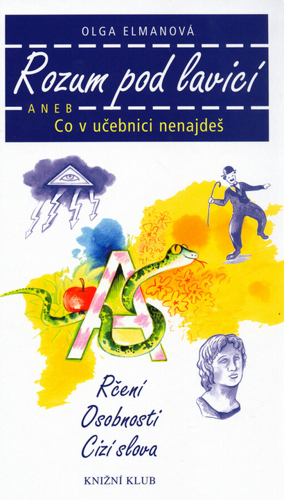 Rozum pod lavicí aneb Co v učebnici nenajdeš: Rčení, osobnosti, cizí slova