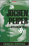 Jochen Peiper - Hitlerův muž