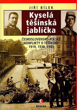 Kyselá těšínská jablíčka: Československo-polské konflikty o Těšínsko 1919, 1938, 1945